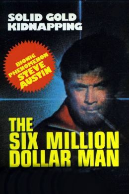 Человек на шесть миллионов долларов: Похищение золо